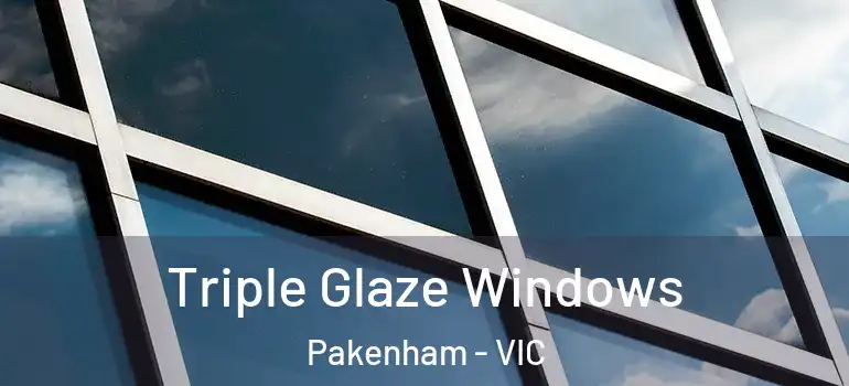  Triple Glaze Windows Pakenham - VIC
