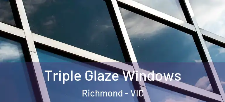 Triple Glaze Windows Richmond - VIC