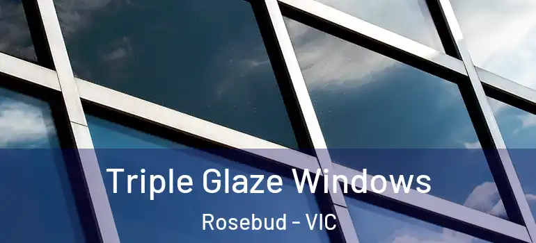Triple Glaze Windows Rosebud - VIC