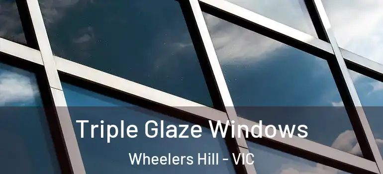 Triple Glaze Windows Wheelers Hill - VIC