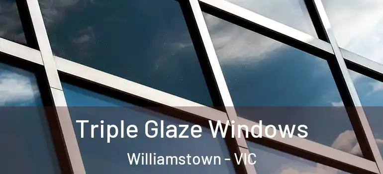 Triple Glaze Windows Williamstown - VIC