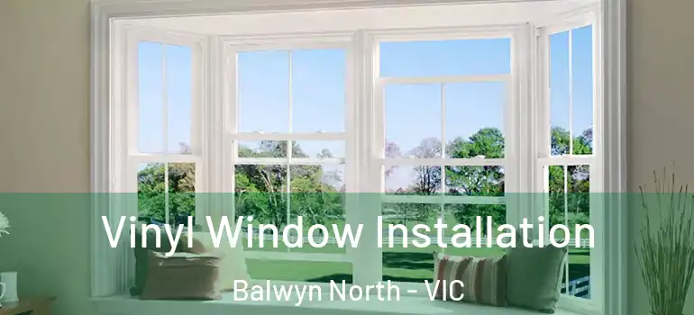 Vinyl Window Installation Balwyn North - VIC
