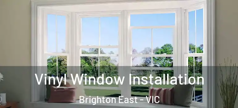 Vinyl Window Installation Brighton East - VIC