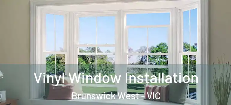 Vinyl Window Installation Brunswick West - VIC
