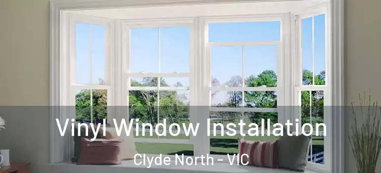  Vinyl Window Installation Clyde North - VIC