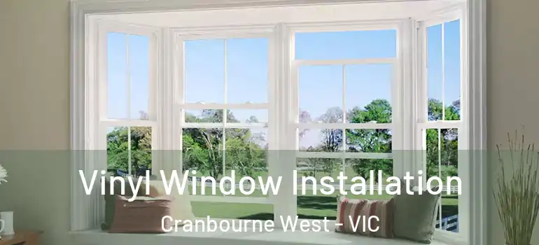 Vinyl Window Installation Cranbourne West - VIC