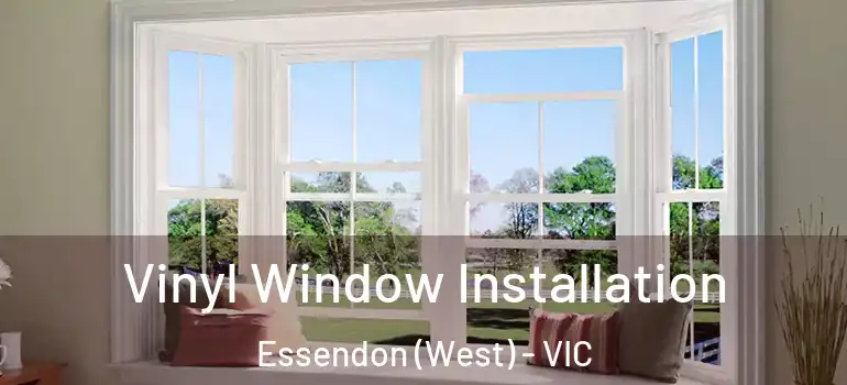 Vinyl Window Installation Essendon (West) - VIC