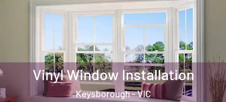 Vinyl Window Installation Keysborough - VIC