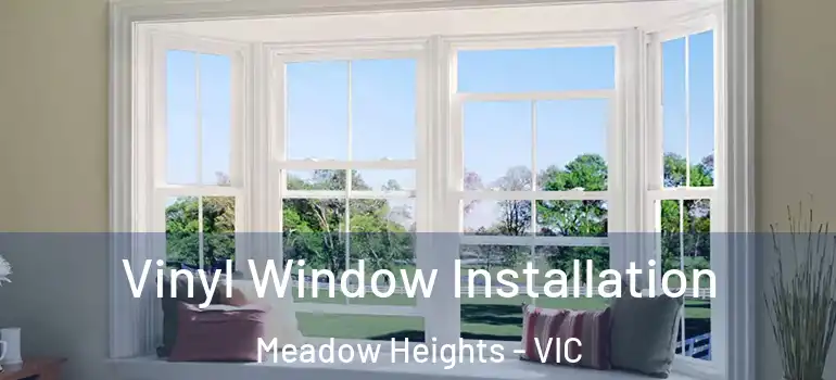 Vinyl Window Installation Meadow Heights - VIC