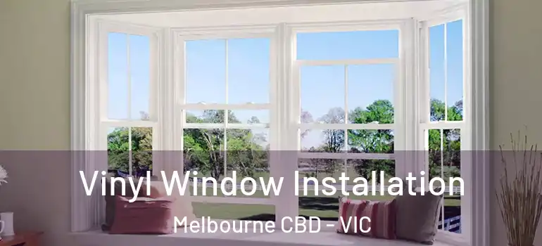 Vinyl Window Installation Melbourne CBD - VIC