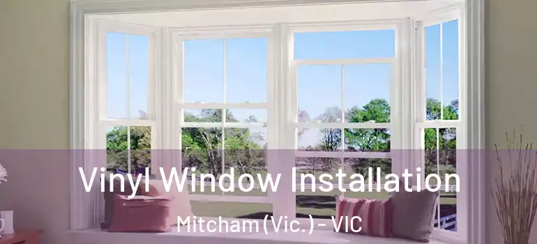 Vinyl Window Installation Mitcham (Vic.) - VIC