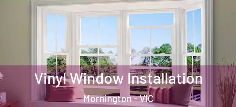 Vinyl Window Installation Mornington - VIC