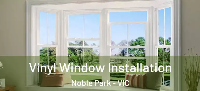  Vinyl Window Installation Noble Park - VIC