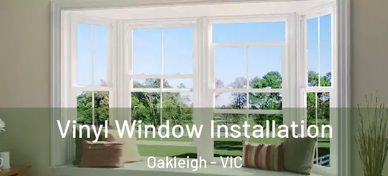 Vinyl Window Installation Oakleigh - VIC