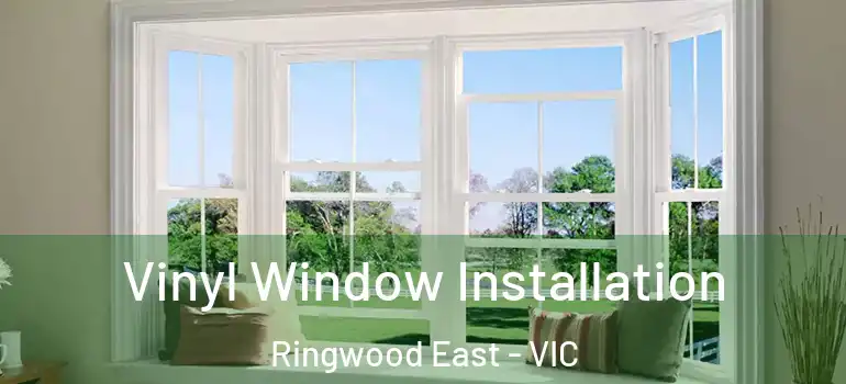 Vinyl Window Installation Ringwood East - VIC