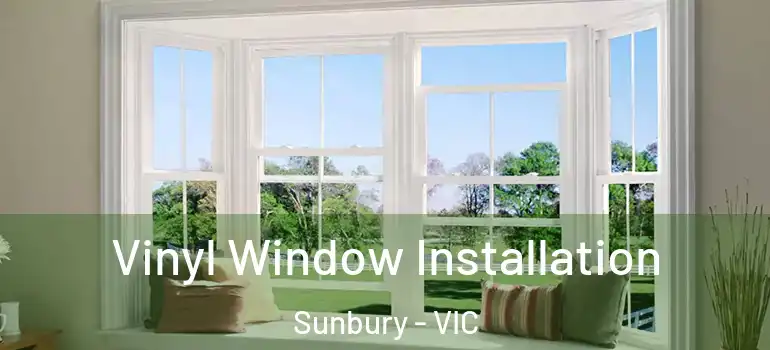 Vinyl Window Installation Sunbury - VIC