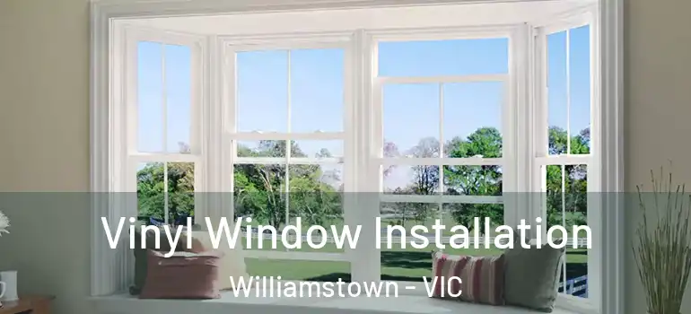 Vinyl Window Installation Williamstown - VIC