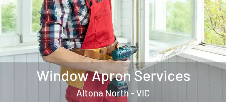 Window Apron Services Altona North - VIC