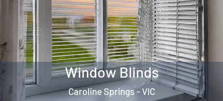 Window Blinds Caroline Springs - VIC