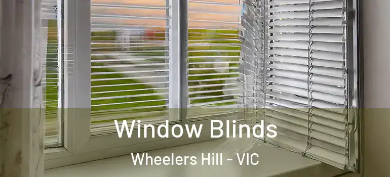 Window Blinds Wheelers Hill - VIC