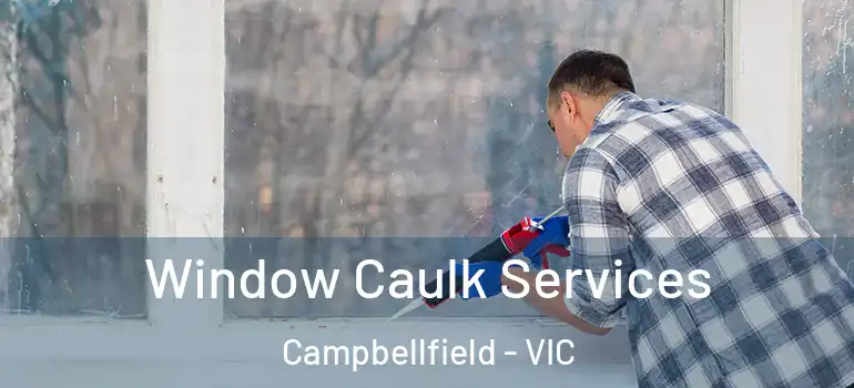  Window Caulk Services Campbellfield - VIC