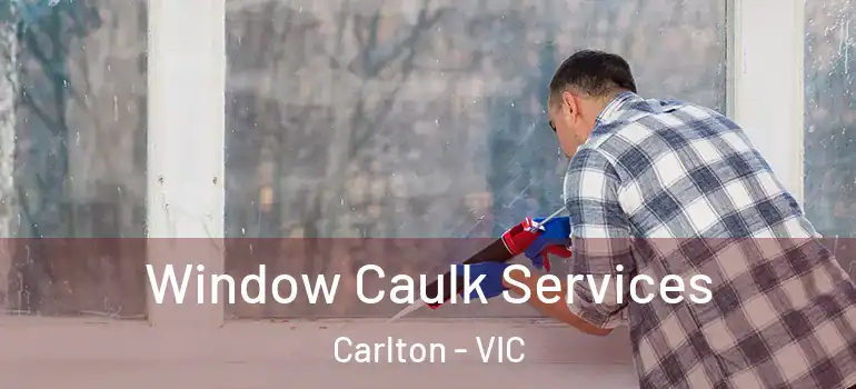 Window Caulk Services Carlton - VIC
