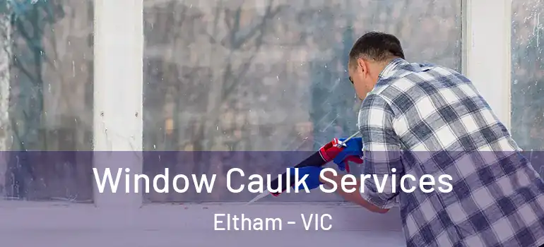  Window Caulk Services Eltham - VIC