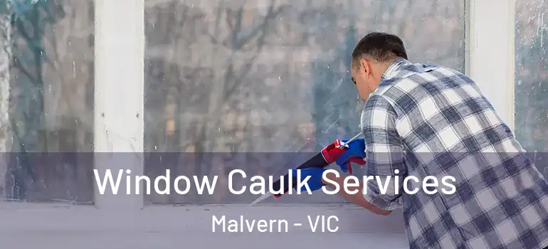 Window Caulk Services Malvern - VIC