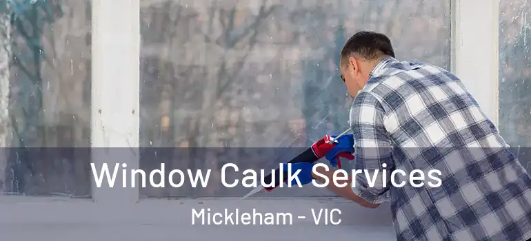 Window Caulk Services Mickleham - VIC