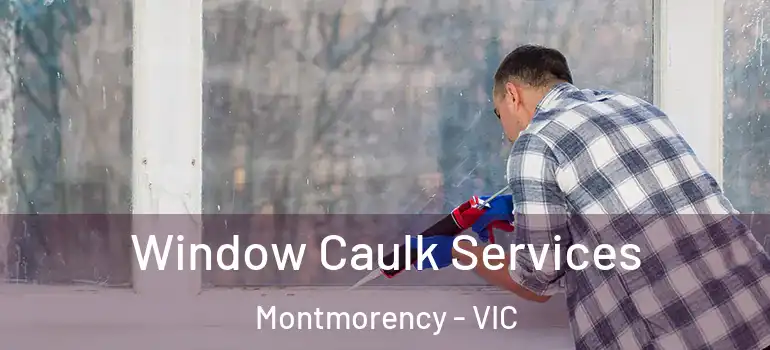 Window Caulk Services Montmorency - VIC
