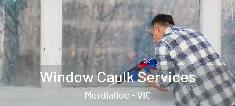  Window Caulk Services Mordialloc - VIC