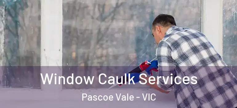 Window Caulk Services Pascoe Vale - VIC