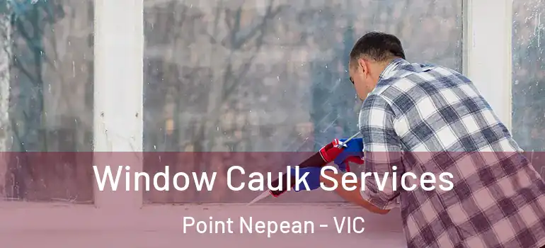  Window Caulk Services Point Nepean - VIC