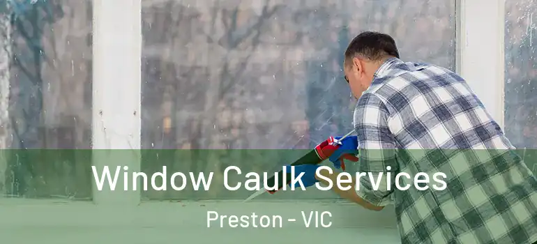 Window Caulk Services Preston - VIC