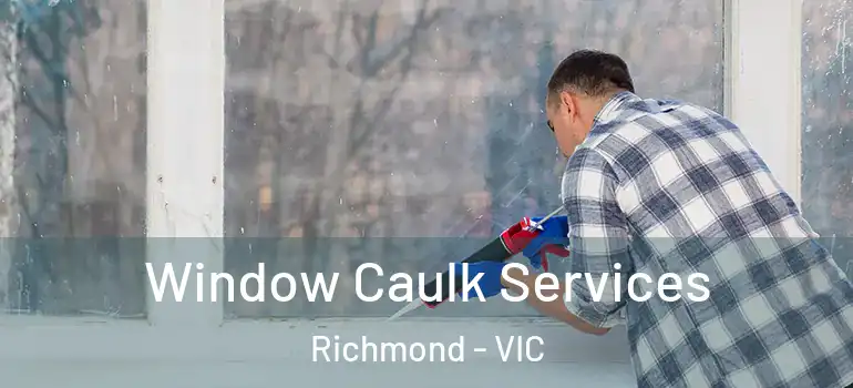 Window Caulk Services Richmond - VIC