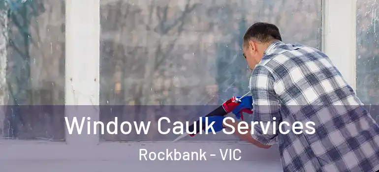 Window Caulk Services Rockbank - VIC