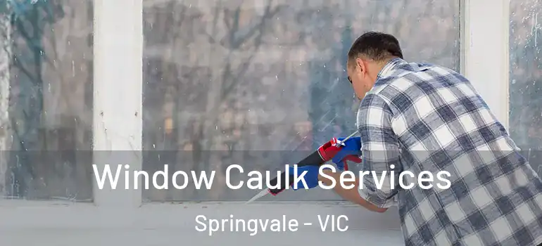 Window Caulk Services Springvale - VIC
