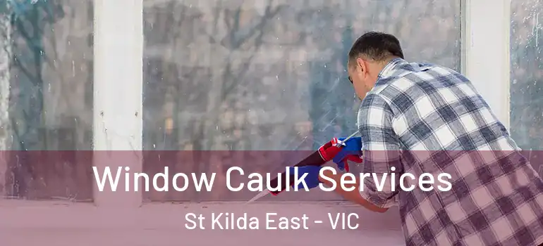 Window Caulk Services St Kilda East - VIC