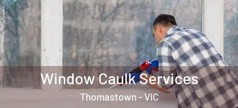  Window Caulk Services Thomastown - VIC