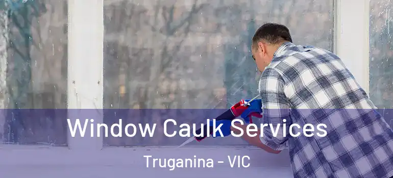 Window Caulk Services Truganina - VIC