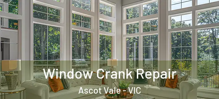  Window Crank Repair Ascot Vale - VIC