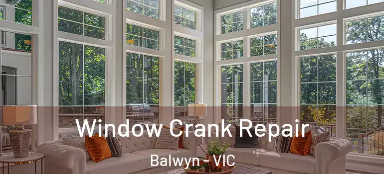 Window Crank Repair Balwyn - VIC