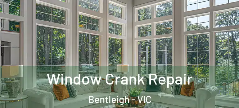 Window Crank Repair Bentleigh - VIC