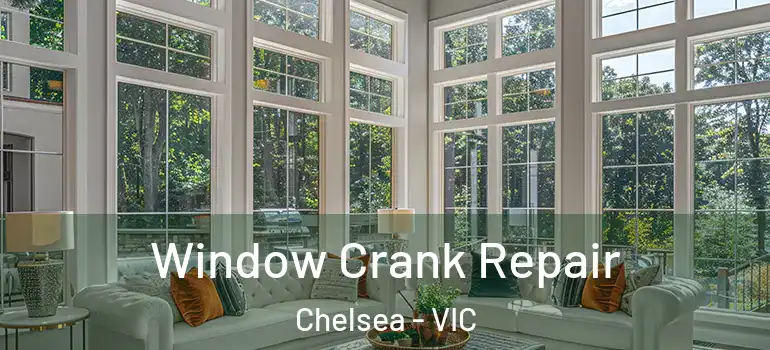 Window Crank Repair Chelsea - VIC