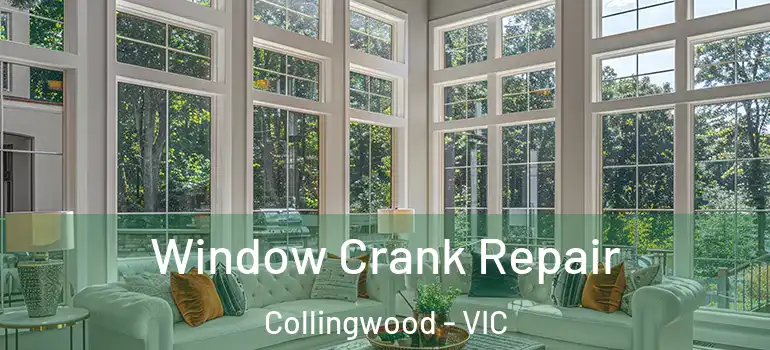 Window Crank Repair Collingwood - VIC