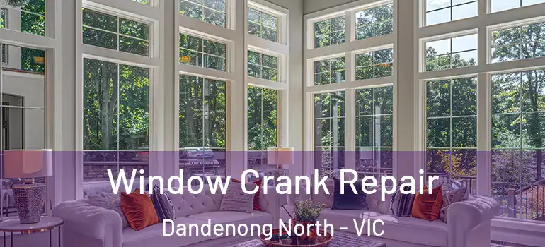 Window Crank Repair Dandenong North - VIC