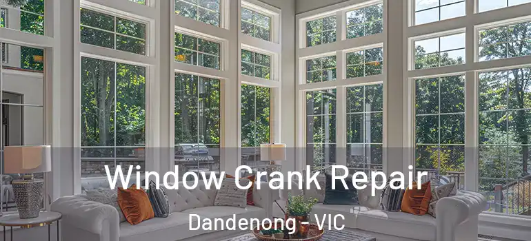 Window Crank Repair Dandenong - VIC