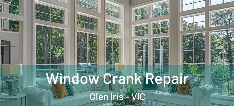 Window Crank Repair Glen Iris - VIC