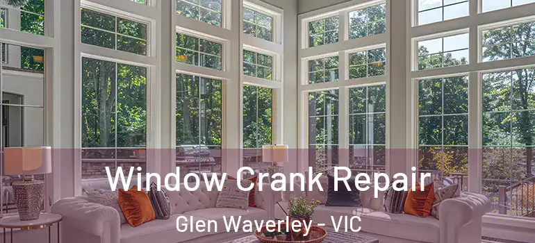 Window Crank Repair Glen Waverley - VIC