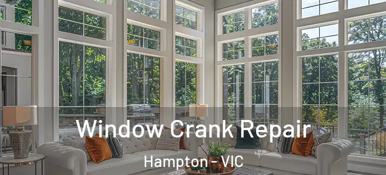 Window Crank Repair Hampton - VIC
